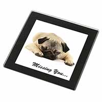 Pug Dog " Missing You " Sentiment Black Rim High Quality Glass Coaster